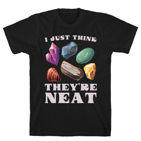 I Just Think They're Neat T-Shirt