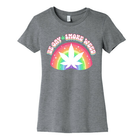 Be Gay Smoke Weed Womens T-Shirt