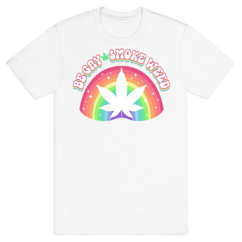 Be Gay Smoke Weed T-Shirt