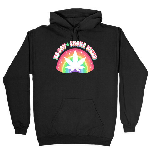 Be Gay Smoke Weed Hooded Sweatshirt