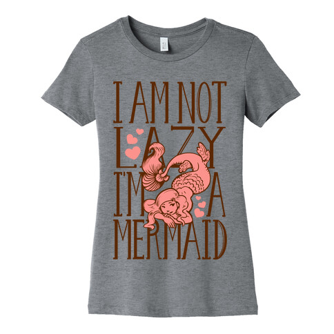 I Am Not Lazy. I'm a Mermaid! Womens T-Shirt