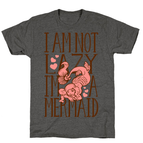I Am Not Lazy. I'm a Mermaid! T-Shirt