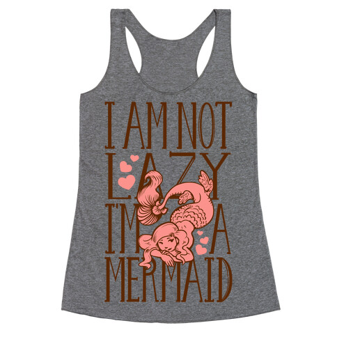 I Am Not Lazy. I'm a Mermaid! Racerback Tank Top