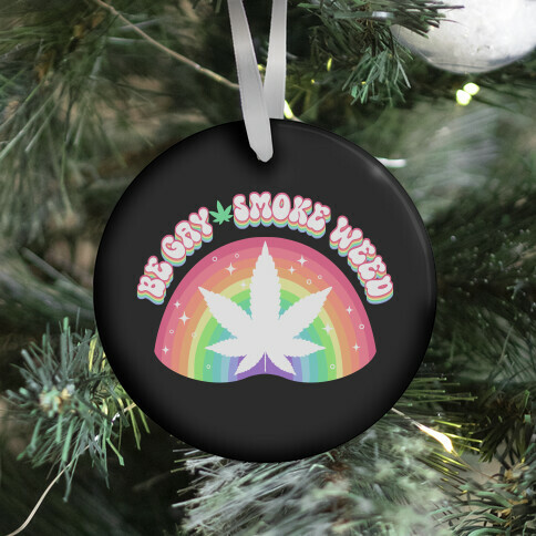 Be Gay Smoke Weed Ornament