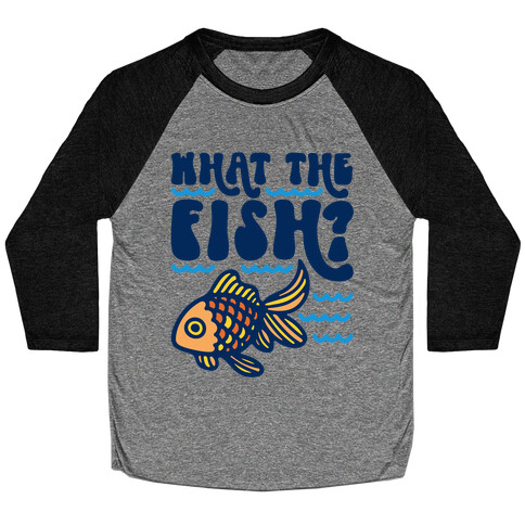 What The Fish Parody Baseball Tee