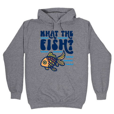 What The Fish Parody Hooded Sweatshirt