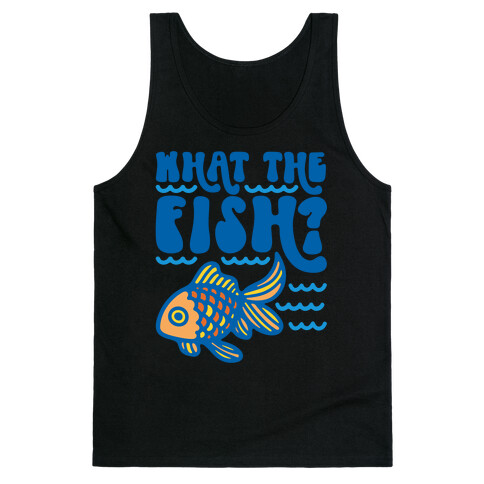 What The Fish Parody Tank Top