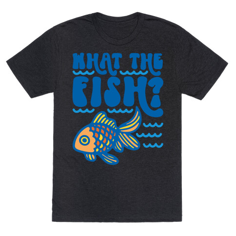 What The Fish Parody T-Shirt