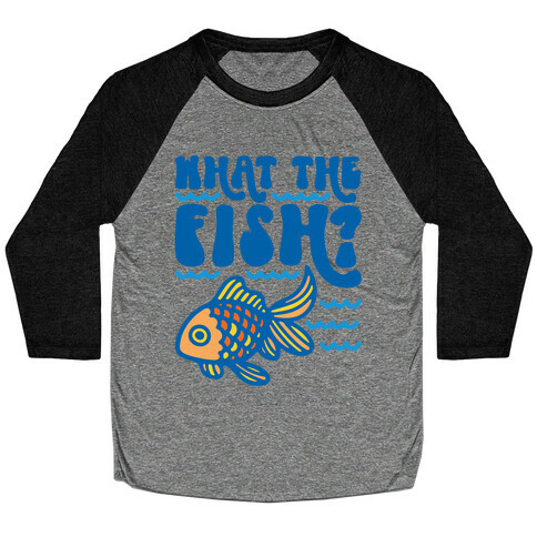 What The Fish Parody Baseball Tee