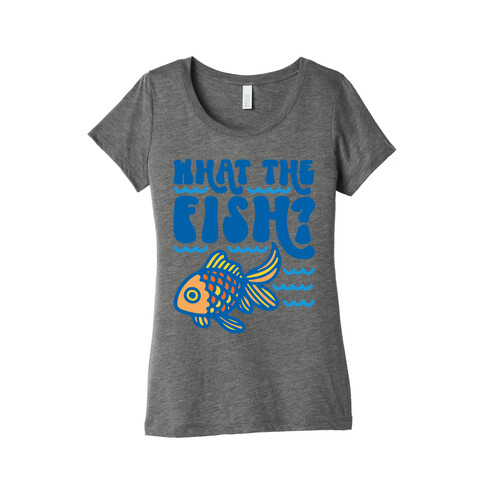 What The Fish Parody Womens T-Shirt