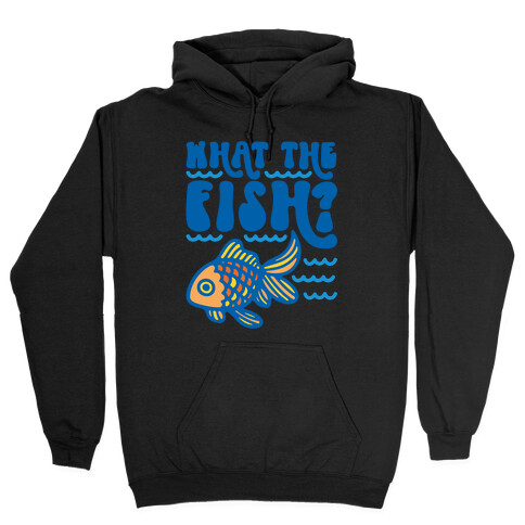 What The Fish Parody Hooded Sweatshirt