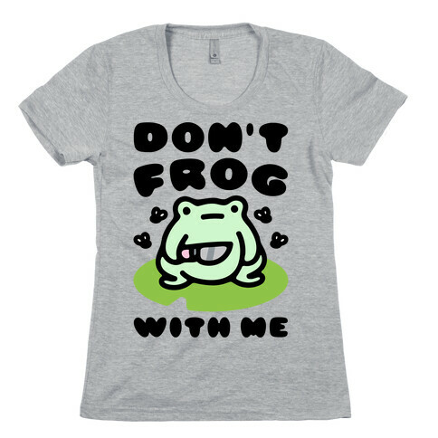 Don't Frog With Me  Womens T-Shirt