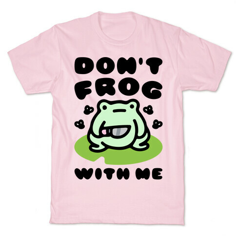 Don't Frog With Me  T-Shirt