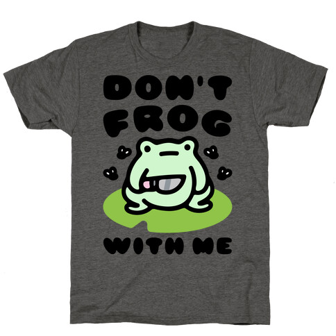 Don't Frog With Me  T-Shirt