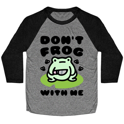 Don't Frog With Me  Baseball Tee