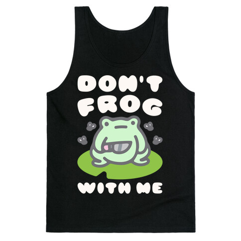 Don't Frog With Me  Tank Top