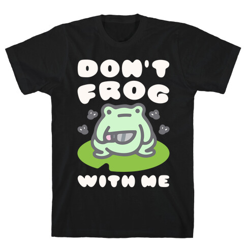 Don't Frog With Me  T-Shirt