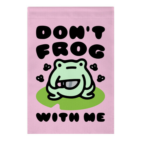 Don't Frog With Me  Garden Flag