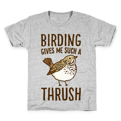 Birding Gives Me Such A Thrush Kids T-Shirt