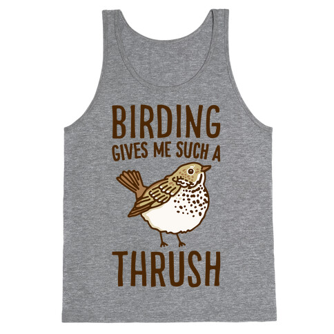 Birding Gives Me Such A Thrush Tank Top