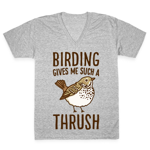 Birding Gives Me Such A Thrush V-Neck Tee Shirt