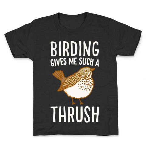 Birding Gives Me Such A Thrush Kids T-Shirt