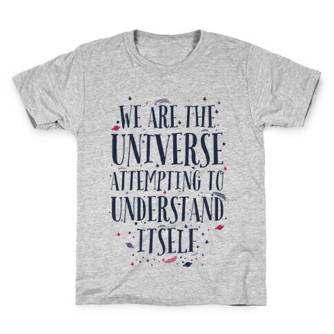 We Are The Universe Attempting to Understand Itself Kids T-Shirt