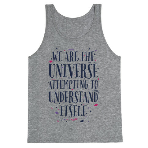 We Are The Universe Attempting to Understand Itself Tank Top