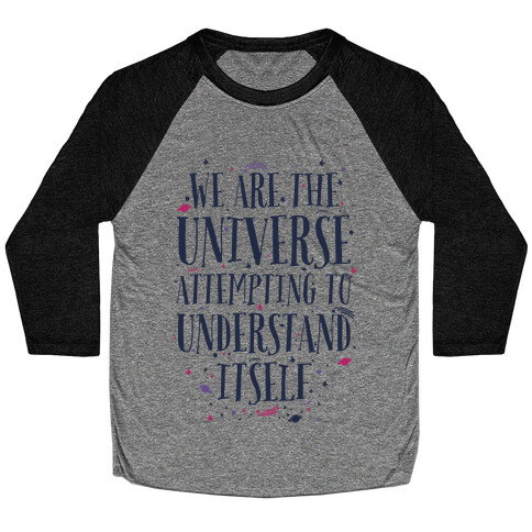 We Are The Universe Attempting to Understand Itself Baseball Tee