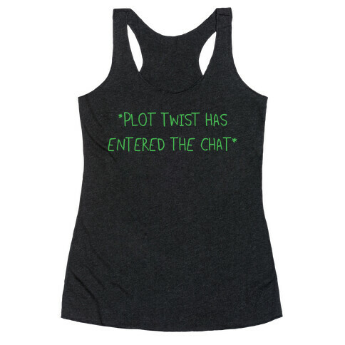 *Plot Twist Has Entered The Chat* Racerback Tank Top