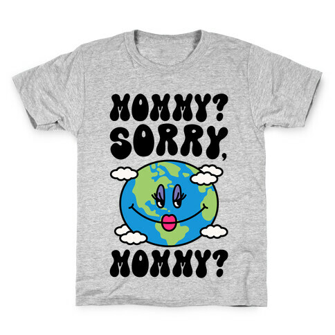 Mommy Sorry Mommy Earth Parody Kids T-Shirt