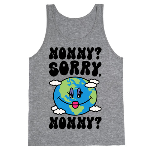 Mommy Sorry Mommy Earth Parody Tank Top