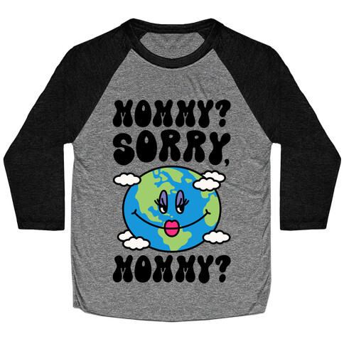 Mommy Sorry Mommy Earth Parody Baseball Tee