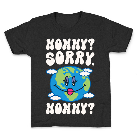 Mommy Sorry Mommy Earth Parody Kids T-Shirt