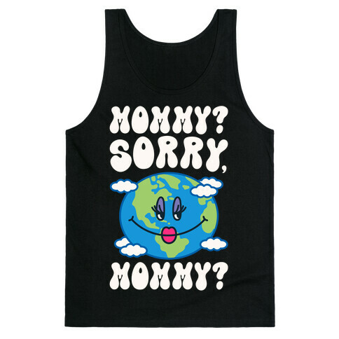 Mommy Sorry Mommy Earth Parody Tank Top