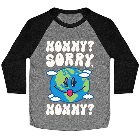 Mommy Sorry Mommy Earth Parody Baseball Tee