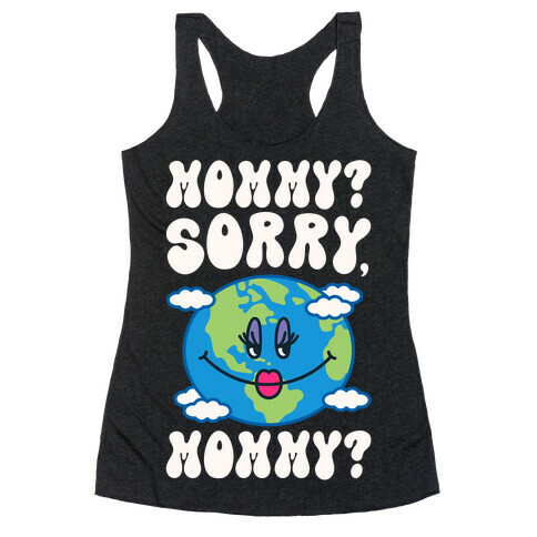 Mommy Sorry Mommy Earth Parody Racerback Tank Top