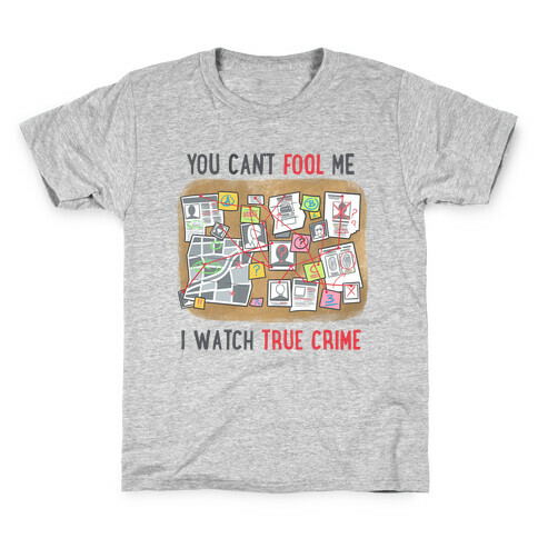 You Can't Fool Me I Watch True Crime Kids T-Shirt