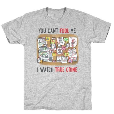 You Can't Fool Me I Watch True Crime T-Shirt