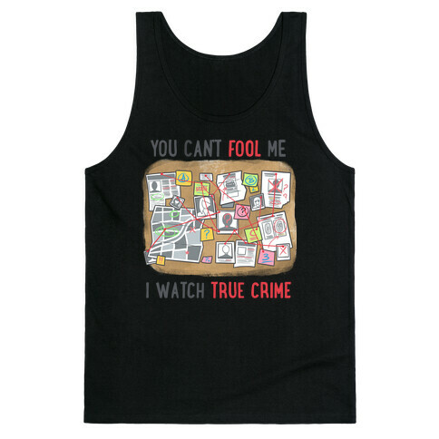 You Can't Fool Me I Watch True Crime Tank Top