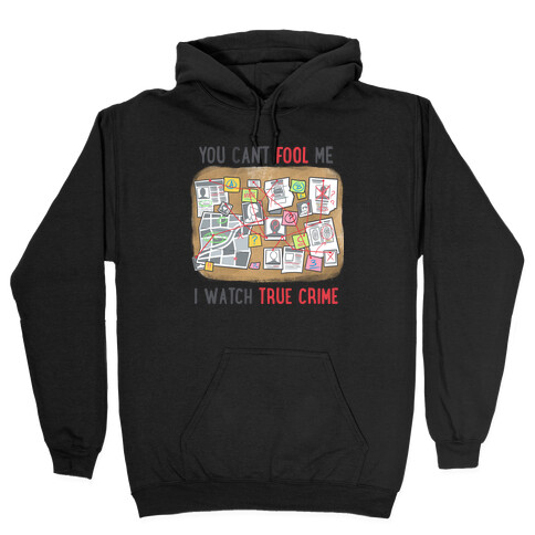 You Can't Fool Me I Watch True Crime Hooded Sweatshirt