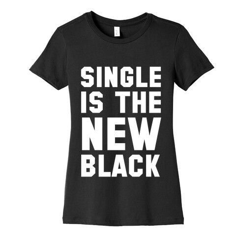 Single is the New Black Womens T-Shirt