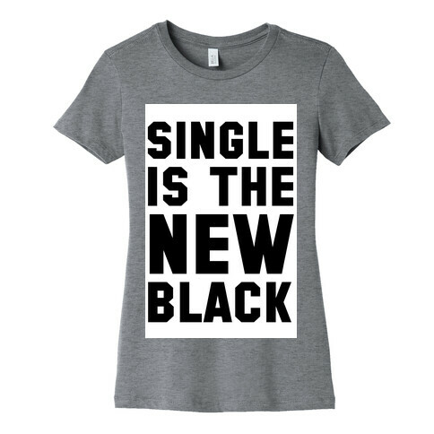 Single is the New Black Womens T-Shirt