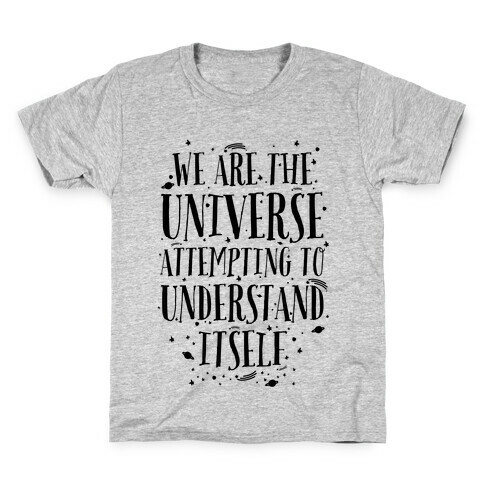 We Are The Universe Attempting to Understand Itself Kids T-Shirt