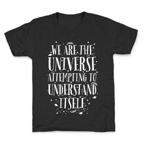 We Are The Universe Attempting to Understand Itself Kids T-Shirt