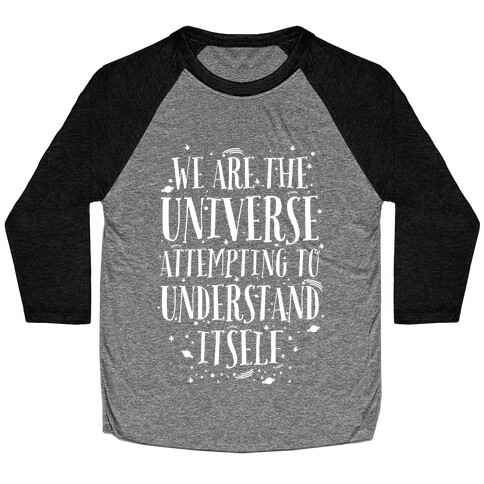 We Are The Universe Attempting to Understand Itself Baseball Tee