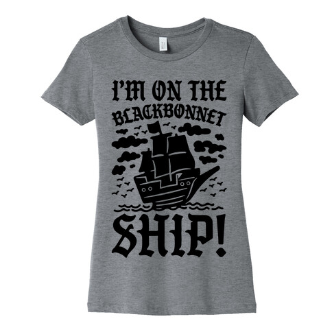 I'm On The Blackbonnet Ship Parody Womens T-Shirt