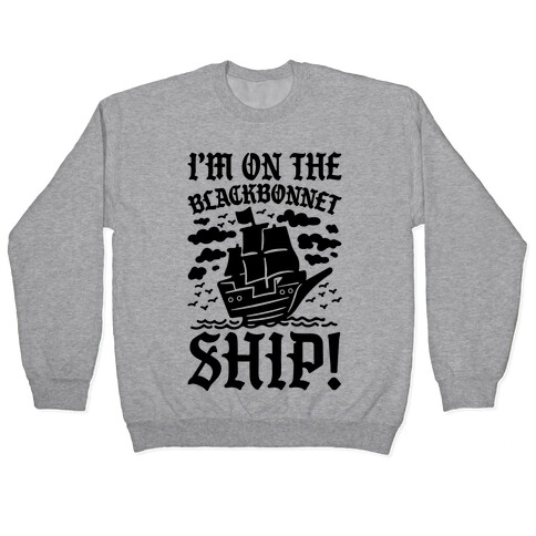 I'm On The Blackbonnet Ship Parody Pullover