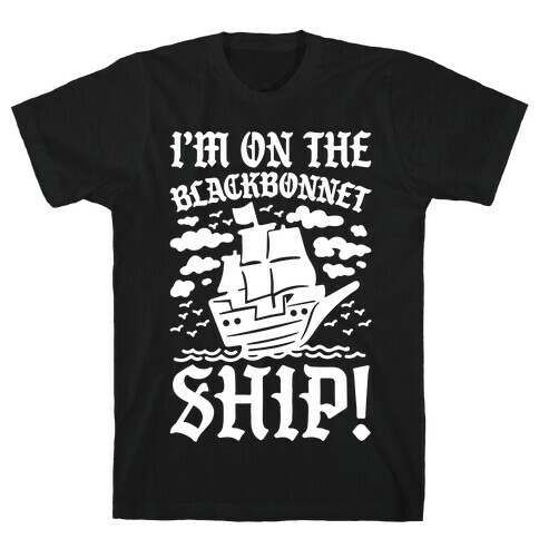 I'm On The Blackbonnet Ship Parody T-Shirt