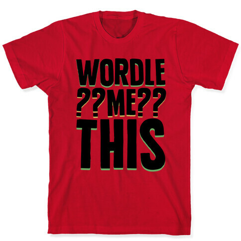 Wordle Me This Parody T-Shirt